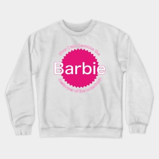 Now I am become the Barbie, destroyer of the monotony Crewneck Sweatshirt